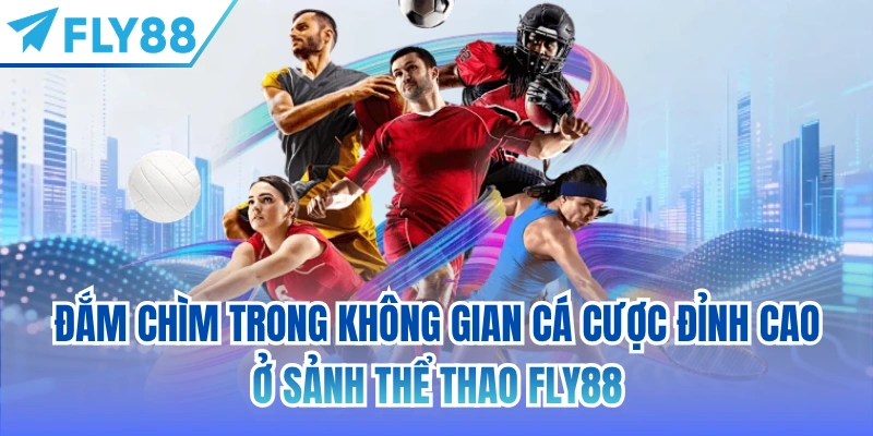 Đắm chìm trong không gian cá cược đỉnh cao ở sảnh Thể Thao FLY88